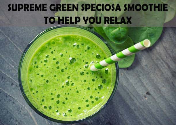 Supreme Green Speciosa Smoothie to Help You Relax