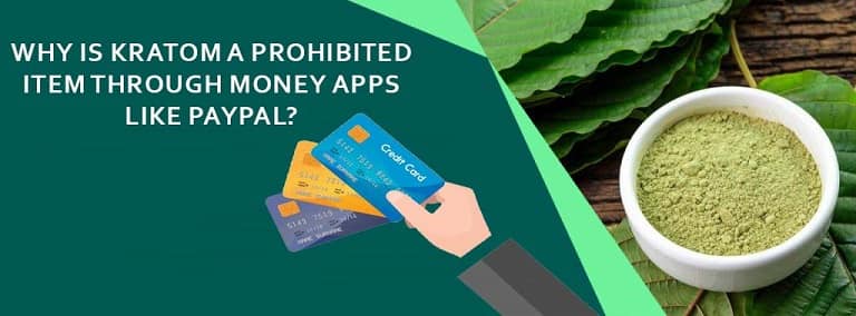 Why is Kratom a Prohibited Item Through Money Apps like PayPal?