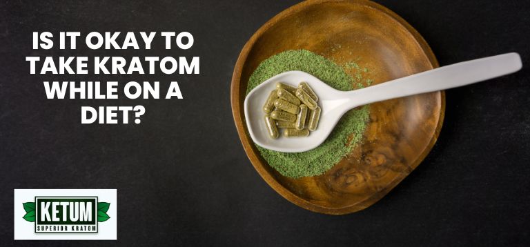 Is it Okay to Take Kratom While on a Diet?